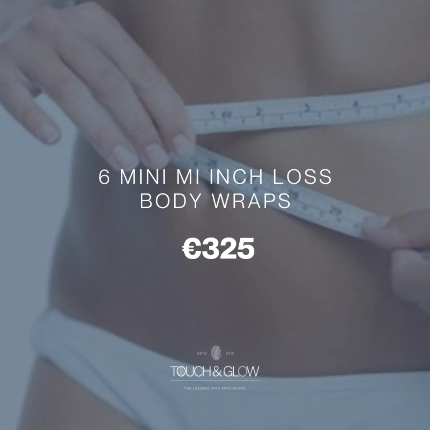 6 Mini Mi Inch Loss Body Wraps Touch & Glow Skin & Laser Clinic