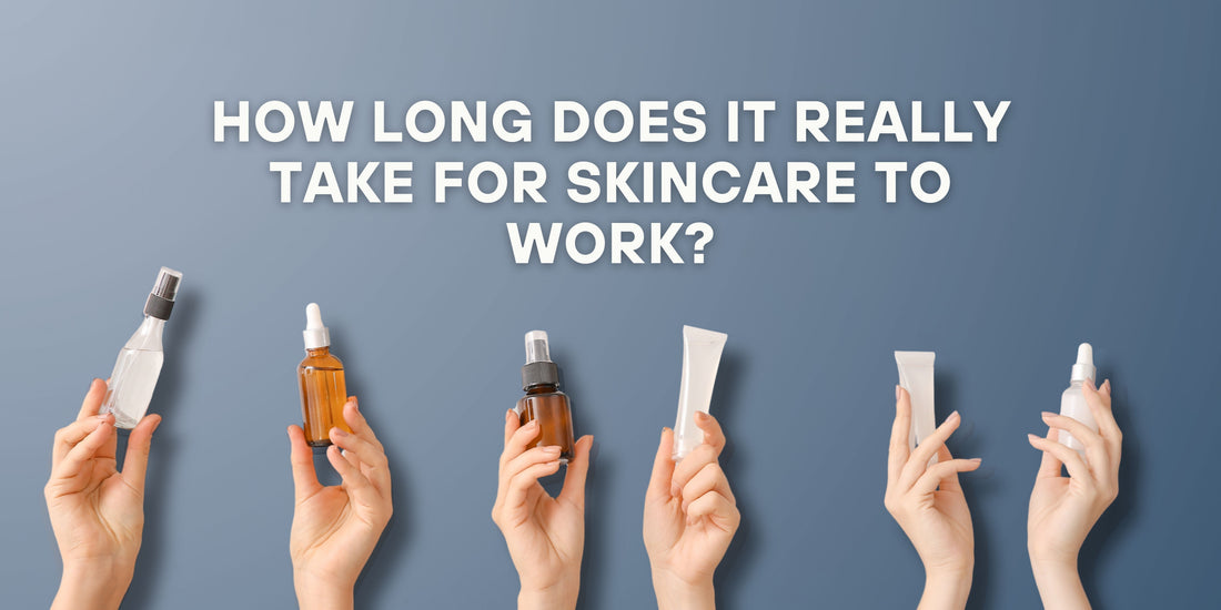 How Long Does It Really Take for Skincare to Work?