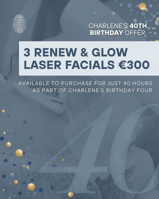 Charlene’s 40th Birthday Offer | 3 Renew & Glow Laser Facials €300